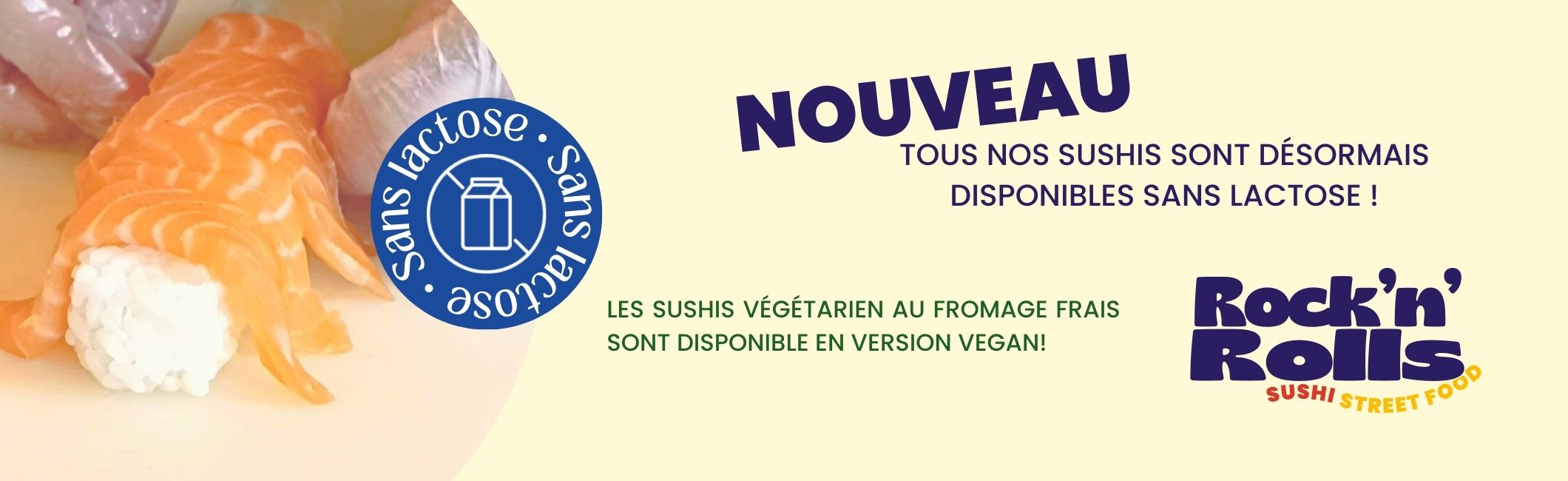 Nouveau tous nos sushis sont desormais disponibles sans lactose ! Les sushis vegetarien au fromage frais sont disponible en version vegan!